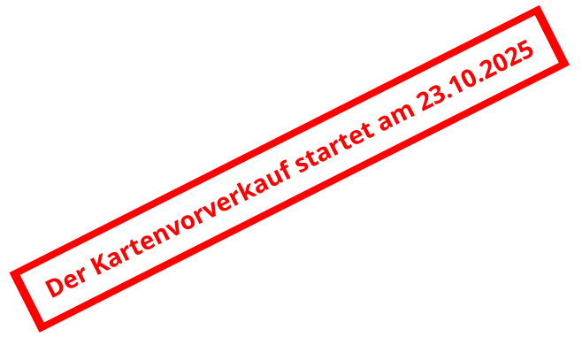 Der Kartenvorverkauf startet am 23.10.2025