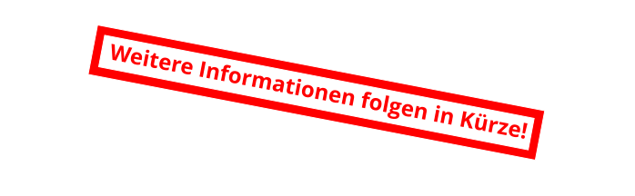 Weitere Informationen folgen in Kürze!